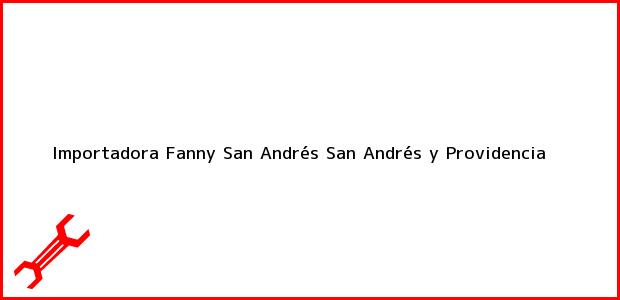 Teléfono, Dirección y otros datos de contacto para Importadora Fanny, San Andrés, San Andrés y Providencia, Colombia