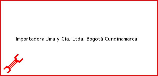 Teléfono, Dirección y otros datos de contacto para Importadora Jma y Cía. Ltda., Bogotá, Cundinamarca, Colombia