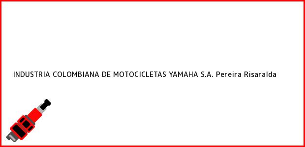 Teléfono, Dirección y otros datos de contacto para INDUSTRIA COLOMBIANA DE MOTOCICLETAS YAMAHA S.A., Pereira, Risaralda, Colombia