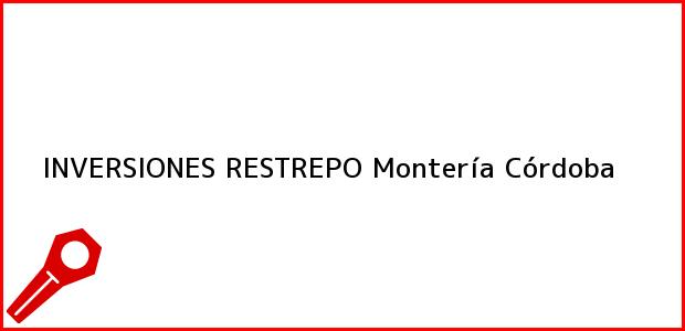 Teléfono, Dirección y otros datos de contacto para Inversiones Restrepo, Montería, Córdoba, Colombia
