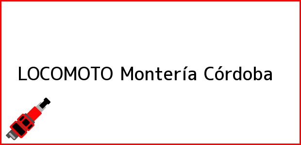 Teléfono, Dirección y otros datos de contacto para LOCOMOTO, Montería, Córdoba, Colombia