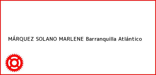 Teléfono, Dirección y otros datos de contacto para MÁRQUEZ SOLANO MARLENE, Barranquilla, Atlántico, Colombia