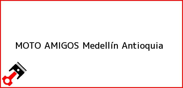 Teléfono, Dirección y otros datos de contacto para MOTO AMIGOS, Medellín, Antioquia, Colombia