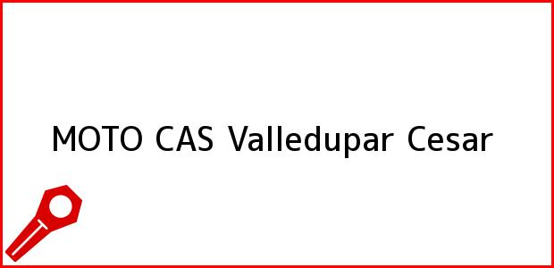 Teléfono, Dirección y otros datos de contacto para MOTO CAS, Valledupar, Cesar, Colombia