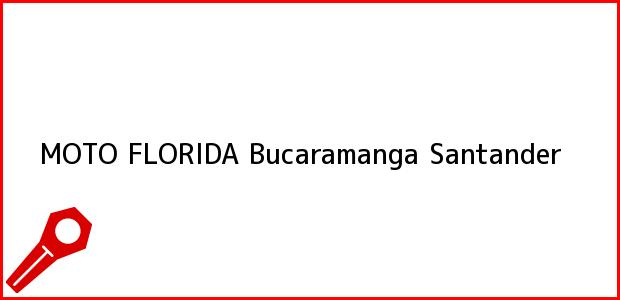 Teléfono, Dirección y otros datos de contacto para MOTO FLORIDA, Bucaramanga, Santander, Colombia