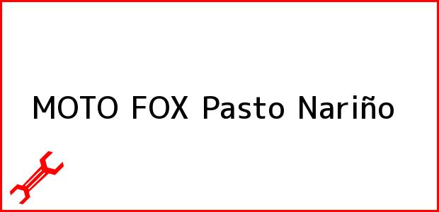Teléfono, Dirección y otros datos de contacto para MOTO FOX, Pasto, Nariño, Colombia