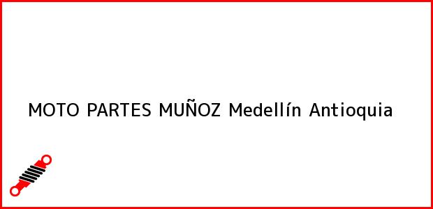 Teléfono, Dirección y otros datos de contacto para Moto Partes Muñoz, Medellín, Antioquia, Colombia