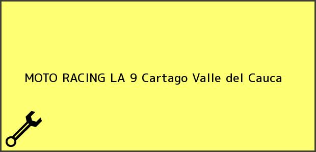 Teléfono, Dirección y otros datos de contacto para MOTO RACING LA 9, Cartago, Valle del Cauca, Colombia