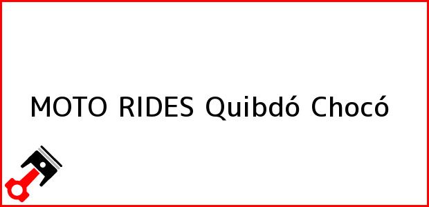 Teléfono, Dirección y otros datos de contacto para MOTO RIDES, Quibdó, Chocó, Colombia
