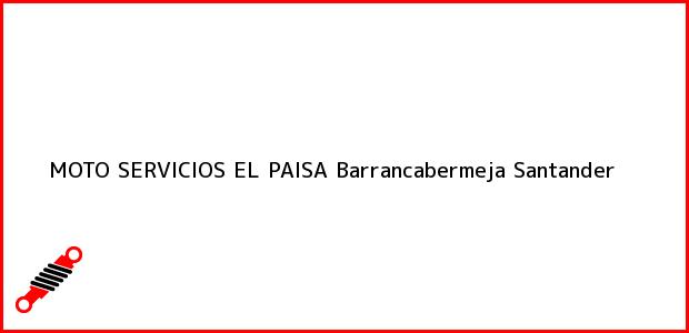 Teléfono, Dirección y otros datos de contacto para MOTO SERVICIOS EL PAISA, Barrancabermeja, Santander, Colombia