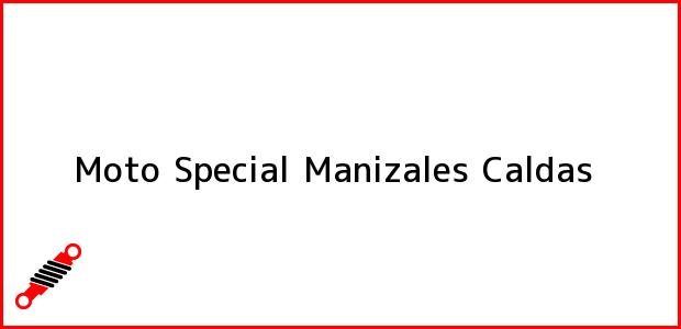 Teléfono, Dirección y otros datos de contacto para Moto Special, Manizales, Caldas, Colombia