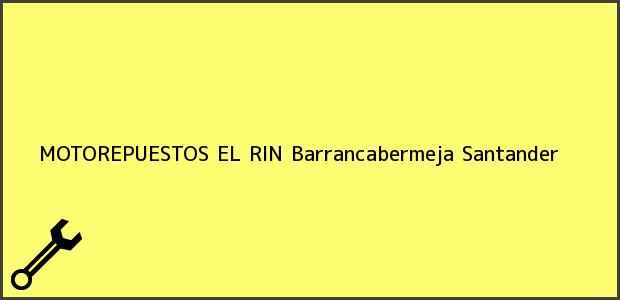 Teléfono, Dirección y otros datos de contacto para MOTOREPUESTOS EL RIN, Barrancabermeja, Santander, Colombia