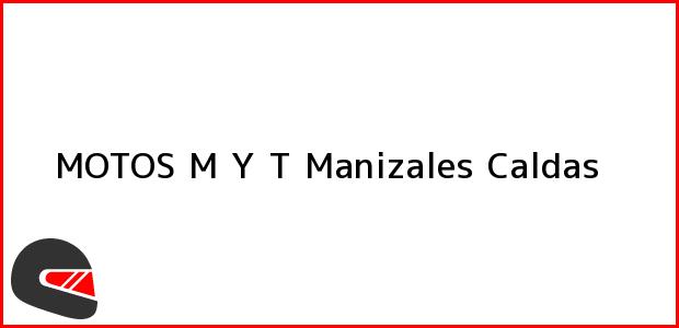 Teléfono, Dirección y otros datos de contacto para MOTOS M Y T, Manizales, Caldas, Colombia