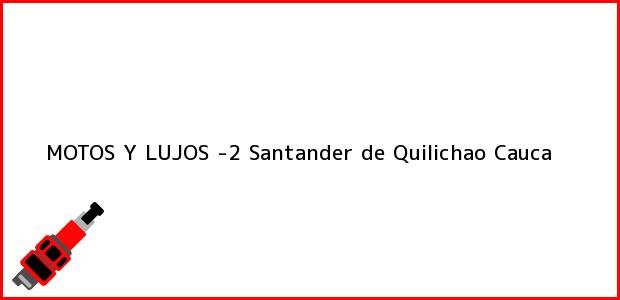 Teléfono, Dirección y otros datos de contacto para MOTOS Y LUJOS -2, Santander de Quilichao, Cauca, Colombia