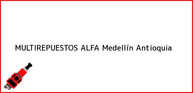 Teléfono, Dirección y otros datos de contacto para MULTIREPUESTOS ALFA, Medellín, Antioquia, Colombia