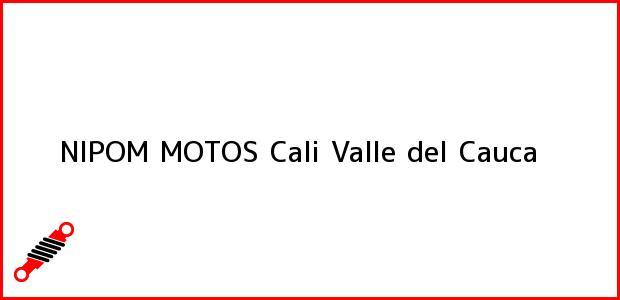Teléfono, Dirección y otros datos de contacto para NIPOM MOTOS, Cali, Valle del Cauca, Colombia