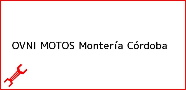 Teléfono, Dirección y otros datos de contacto para OVNI MOTOS, Montería, Córdoba, Colombia