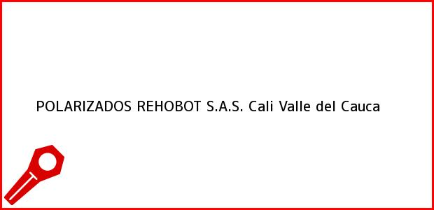 Teléfono, Dirección y otros datos de contacto para POLARIZADOS REHOBOT S.A.S., Cali, Valle del Cauca, Colombia