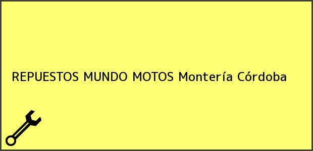 Teléfono, Dirección y otros datos de contacto para REPUESTOS MUNDO MOTOS, Montería, Córdoba, Colombia