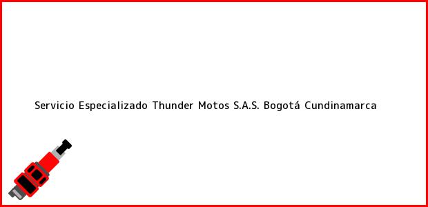 Teléfono, Dirección y otros datos de contacto para Servicio Especializado Thunder Motos S.A.S., Bogotá, Cundinamarca, Colombia