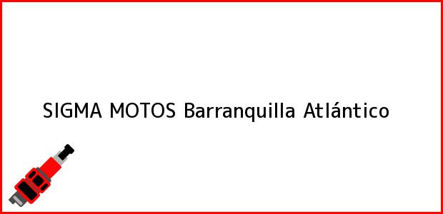 Teléfono, Dirección y otros datos de contacto para SIGMA MOTOS, Barranquilla, Atlántico, Colombia