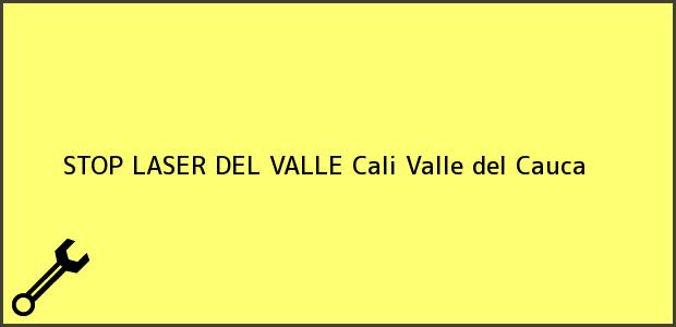 Teléfono, Dirección y otros datos de contacto para STOP LASER DEL VALLE, Cali, Valle del Cauca, Colombia