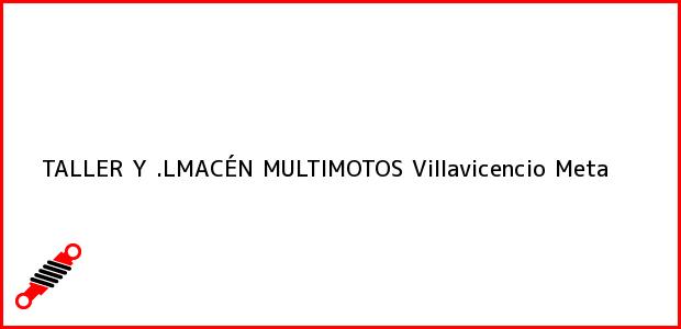 Teléfono, Dirección y otros datos de contacto para TALLER Y .LMACÉN MULTIMOTOS, Villavicencio, Meta, Colombia