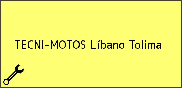 Teléfono, Dirección y otros datos de contacto para TECNI-MOTOS, Líbano, Tolima, Colombia