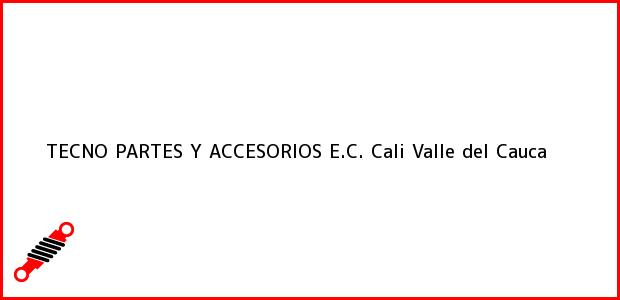 Teléfono, Dirección y otros datos de contacto para TECNO PARTES Y ACCESORIOS E.C., Cali, Valle del Cauca, Colombia