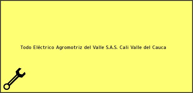 Teléfono, Dirección y otros datos de contacto para Todo Eléctrico Agromotriz del Valle S.A.S., Cali, Valle del Cauca, Colombia
