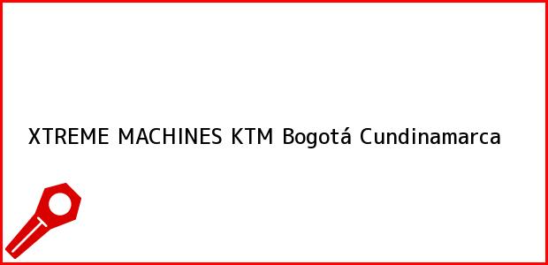 Teléfono, Dirección y otros datos de contacto para XTREME MACHINES KTM, Bogotá, Cundinamarca, Colombia