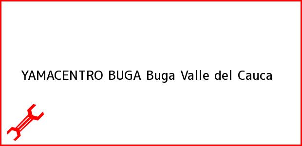 Teléfono, Dirección y otros datos de contacto para YAMACENTRO BUGA, Buga, Valle del Cauca, Colombia
