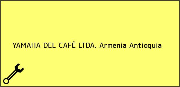 Teléfono, Dirección y otros datos de contacto para YAMAHA DEL CAFÉ LTDA., Armenia, Antioquia, Colombia