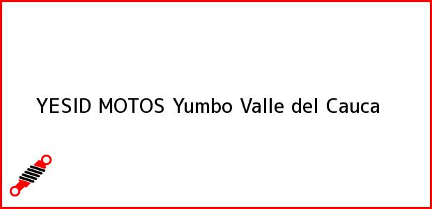 Teléfono, Dirección y otros datos de contacto para YESID MOTOS, Yumbo, Valle del Cauca, Colombia