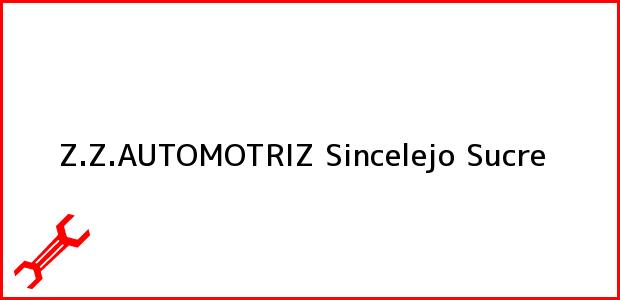 Teléfono, Dirección y otros datos de contacto para Z.Z.AUTOMOTRIZ, Sincelejo, Sucre, Colombia