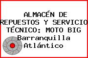 ALMACÉN DE REPUESTOS Y SERVICIO TÉCNICO: MOTO BIG Barranquilla Atlántico