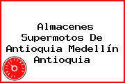 Almacenes Supermotos De Antioquia Medellín Antioquia