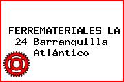 FERREMATERIALES LA 24 Barranquilla Atlántico