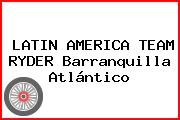 LATIN AMERICA TEAM RYDER Barranquilla Atlántico
