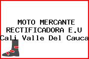 MOTO MERCANTE RECTIFICADORA E.U Cali Valle Del Cauca