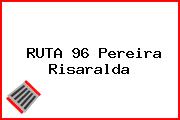 RUTA 96 Pereira Risaralda
